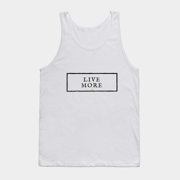 LIVE MORE. Tank Top by JMMS